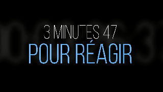 3 min 47 pour réagir